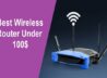 Best Wireless Router Under 100$ In 2021