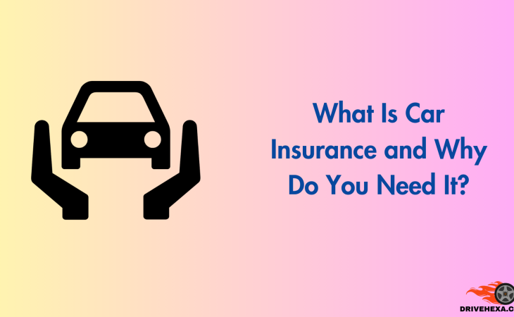 What Is Car Insurance and Why Do You Need It?