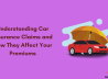 Understanding Car Insurance Claims and How They Affect Your Premiums: A Comprehensive Guide