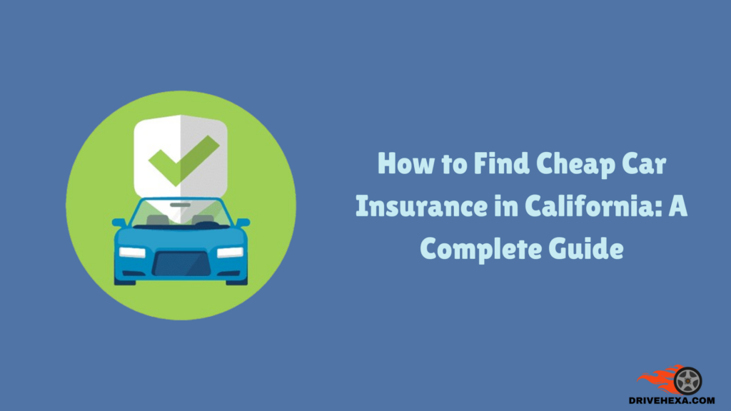 How to Find Cheap Car Insurance in California: A Complete Guide