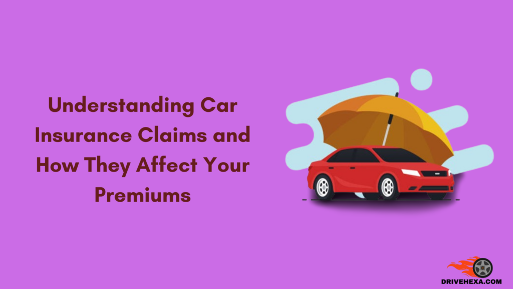 Understanding Car Insurance Claims and How They Affect Your Premiums